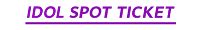 IDOL SPOT TICKET